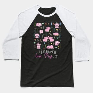 I Just Freaking Love Pigs. Baseball T-Shirt